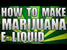 How To Make Marijuana E-Cig Liquid  E-liquid